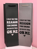 Funny Wine Bottle Gift Bag – I May Be The Reason You Drink