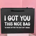 Funny Rude Gift Bag – I Got You This Nice Bag