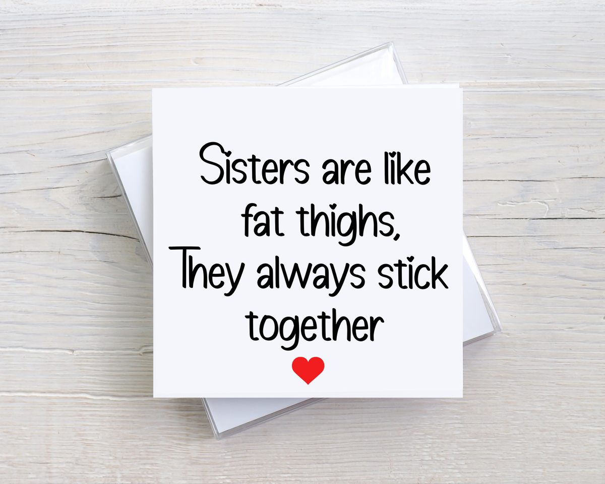 Funny Sister Card – Sisters Are Like Fat Thighs – Funny Sister Birthday Card