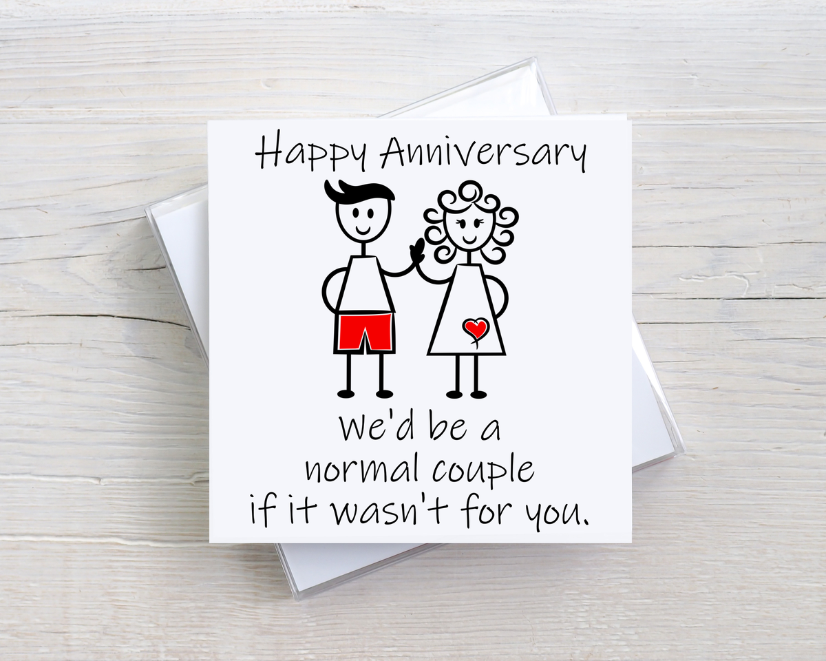 Funny Anniversary Card – We'd Be A Normal Couple – Cheeky Anniversary Card